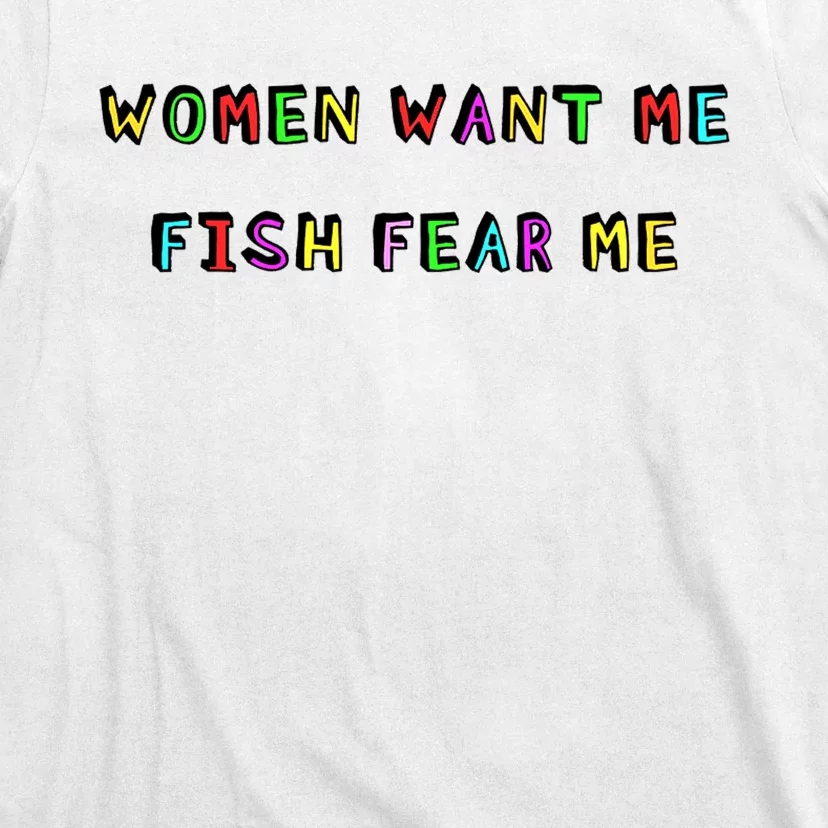 Women Want Me Fish Fear Me Funny Fishing T-Shirt