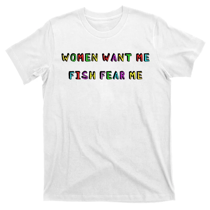 Women Want Me Fish Fear Me Funny Fishing T-Shirt