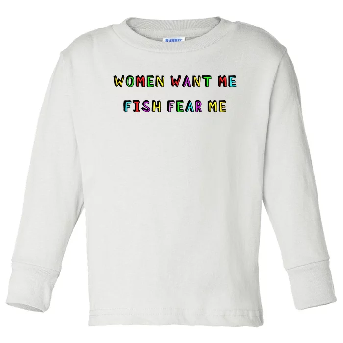 Women Want Me Fish Fear Me Funny Fishing Toddler Long Sleeve Shirt