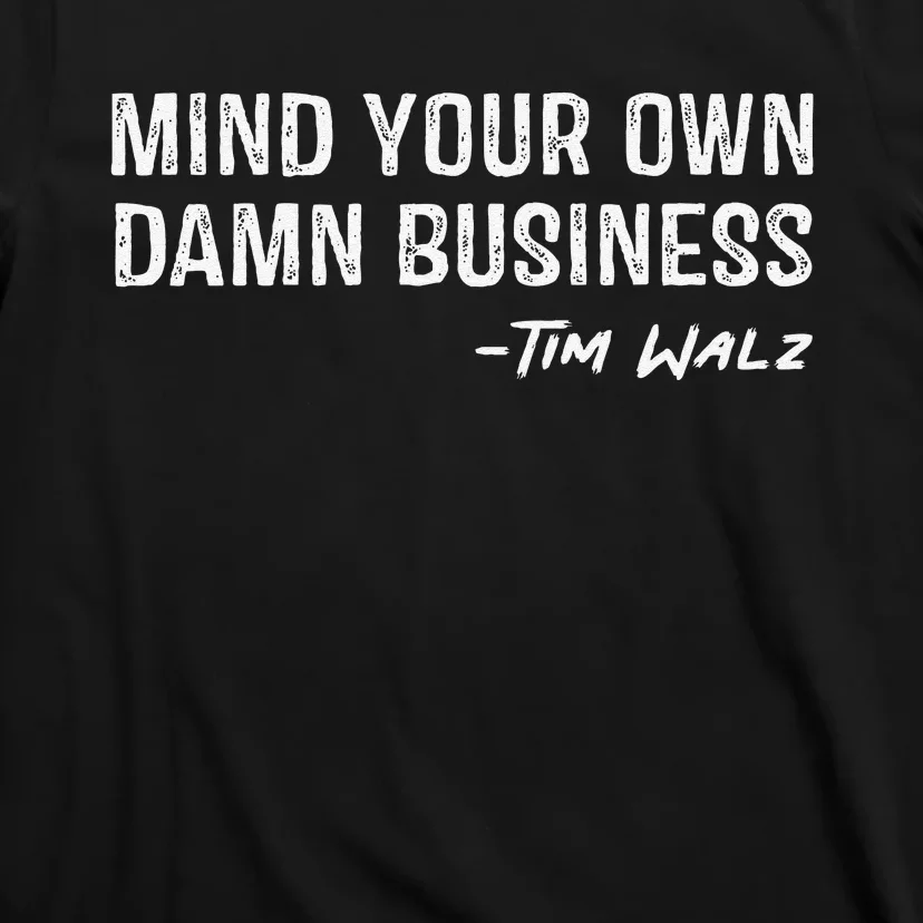 Walz Waltz Mind Your Own Damn Business Gift T-Shirt