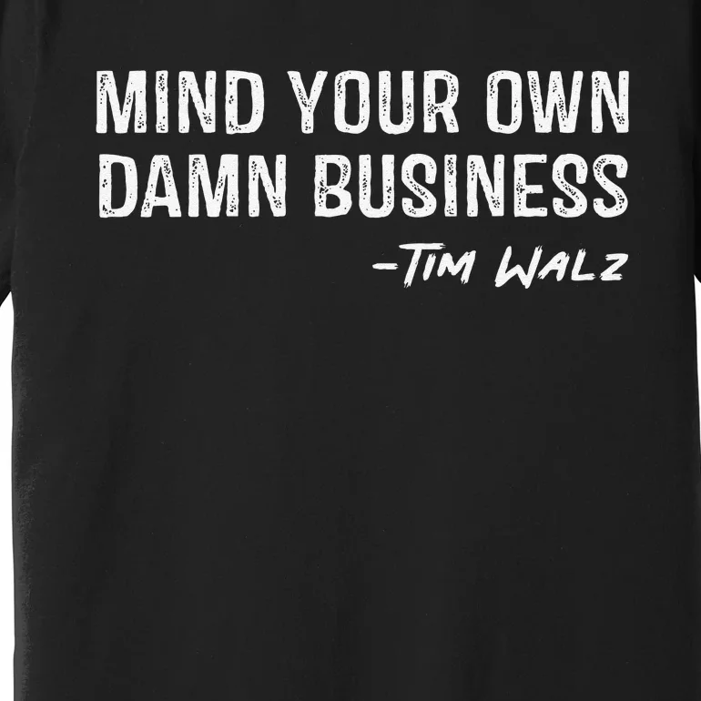 Walz Waltz Mind Your Own Damn Business Gift Premium T-Shirt