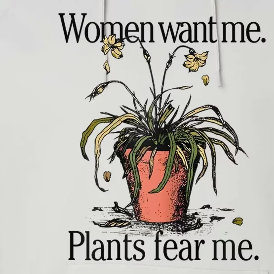 Women Want Me Plants Fear Me Performance Fleece Hoodie