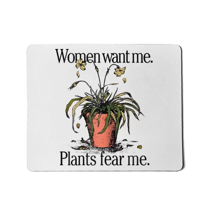 Women Want Me Plants Fear Me Mousepad