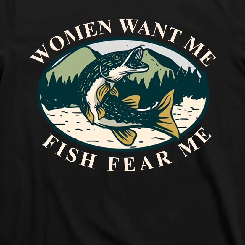 Women Want Me Fish Fear Me Funny Fishing Gift T-Shirt