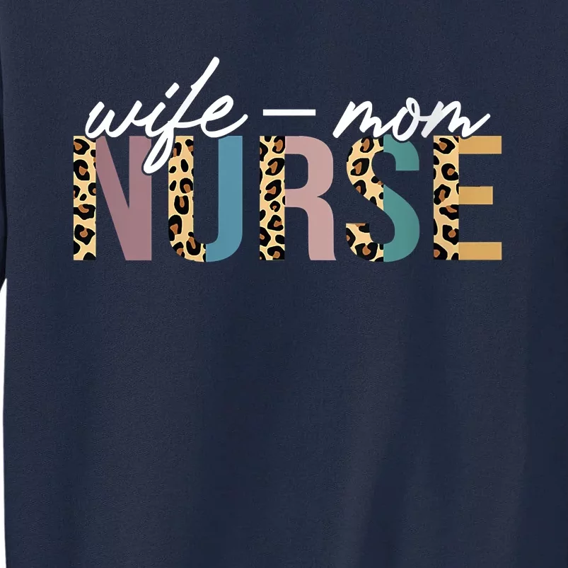 Women Wife Mom Nurse Nursing Mom Mothers Day Gift For Nurses Tall Sweatshirt