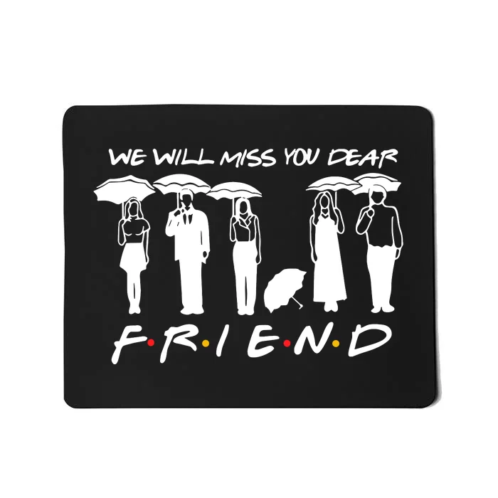 We Will Miss You Dear Friends Mousepad