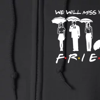 We Will Miss You Dear Friends Full Zip Hoodie