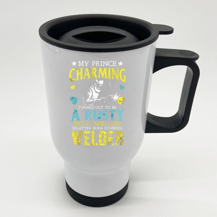 Welder Wife My Prince Charming Turned Out Welding Front & Back Stainless Steel Travel Mug