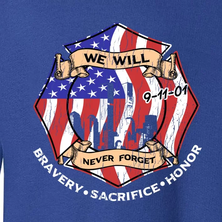 We Will Never Forget 9gift11gift01 Bravery Sacrifice Honor Gift Toddler Sweatshirt