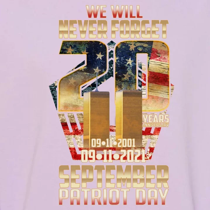 We Will Never Forget September 11 9 11 Patriot Day 20 Years Anniversary Garment-Dyed Sweatshirt