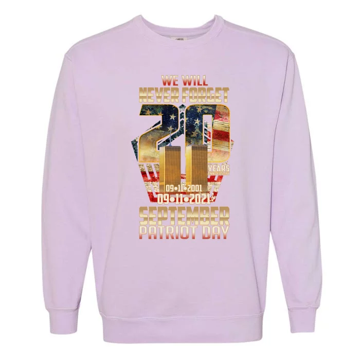 We Will Never Forget September 11 9 11 Patriot Day 20 Years Anniversary Garment-Dyed Sweatshirt