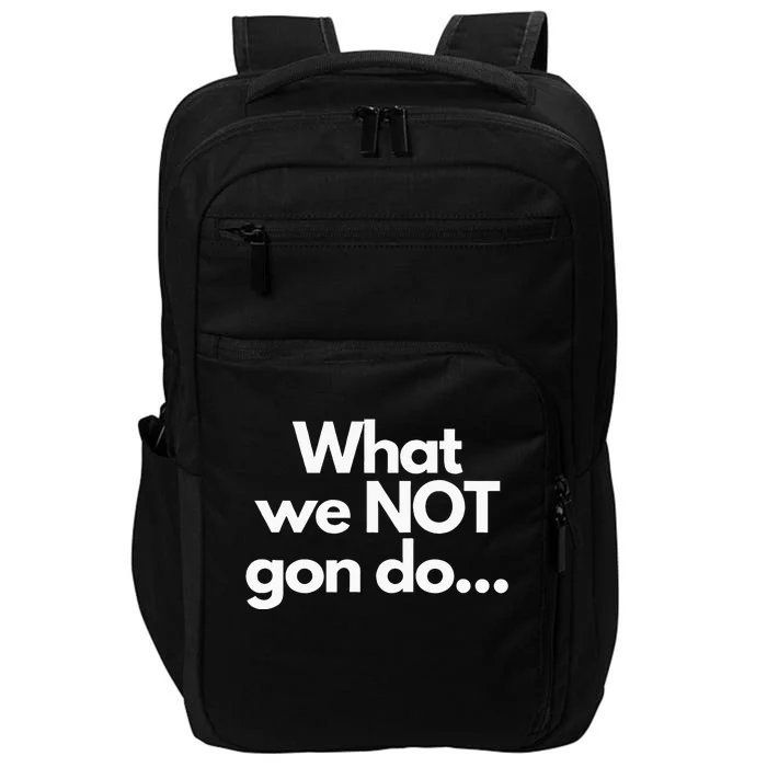 What We Not Gon Do Impact Tech Backpack