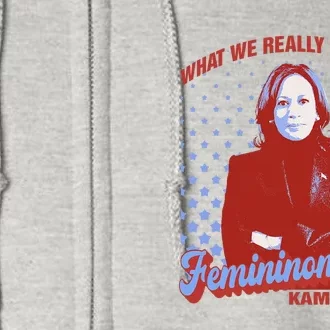 What We Need Is Femininomenon Madam President Kamala Harris Full Zip Hoodie