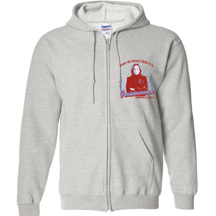 What We Need Is Femininomenon Madam President Kamala Harris Full Zip Hoodie