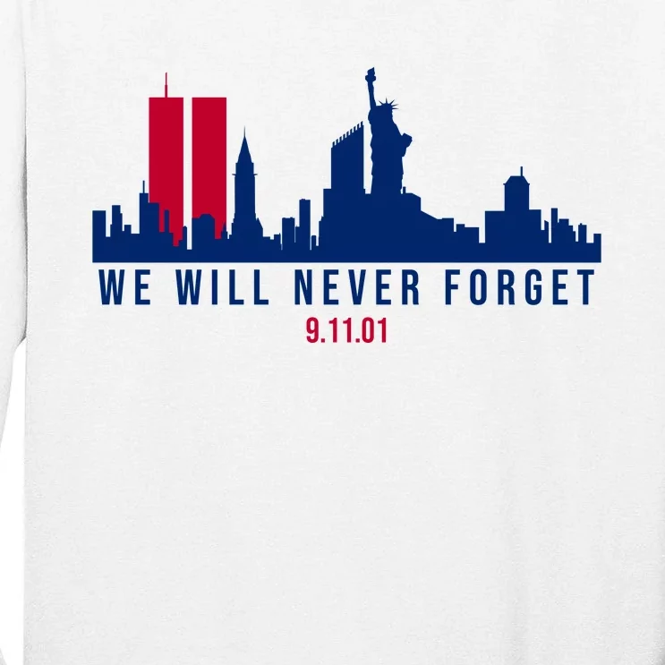 We Will Never Forget 09.11.01 September 11th 2001 Tall Long Sleeve T-Shirt