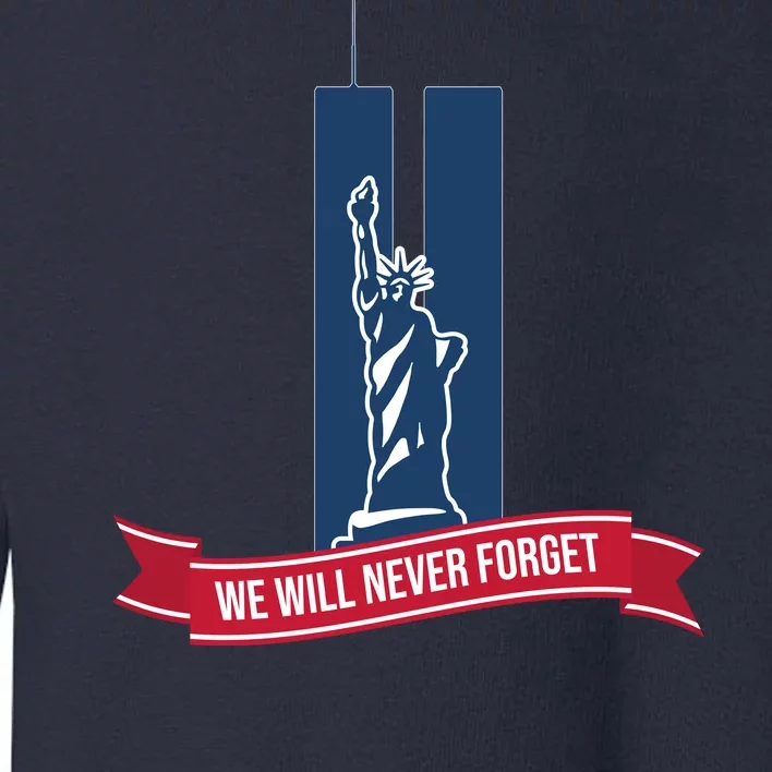 We Will Never Forget 09.11.01 Statue Of Liberty Toddler Sweatshirt