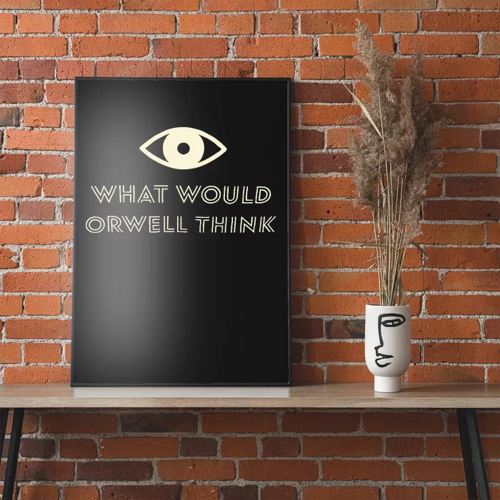 What Would Orwell Think Poster