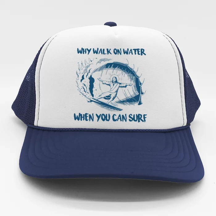 Why Walk On Water When You Can Surf Jesus Trucker Hat