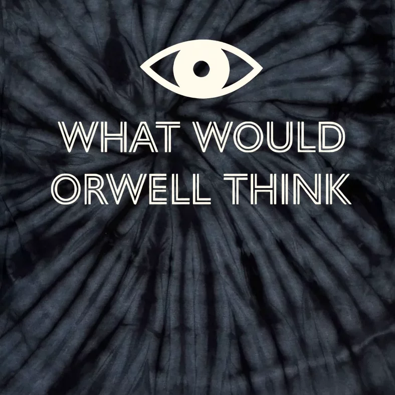 What Would Orwell Think Dystopian World Tie-Dye T-Shirt