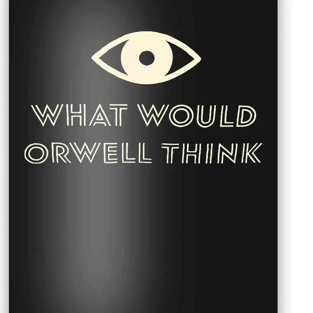 What Would Orwell Think Poster