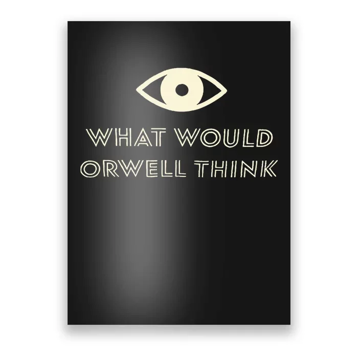 What Would Orwell Think Poster