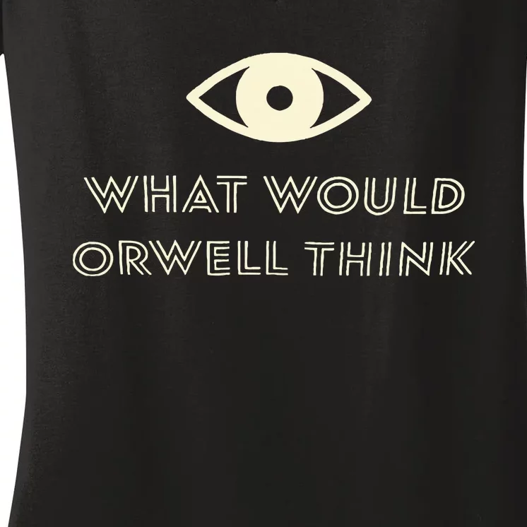 What Would Orwell Think Women's V-Neck T-Shirt