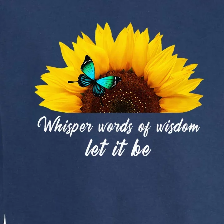 Whisper Words Of Wisdom Let It Be With Butterfly Garment-Dyed Sweatshirt