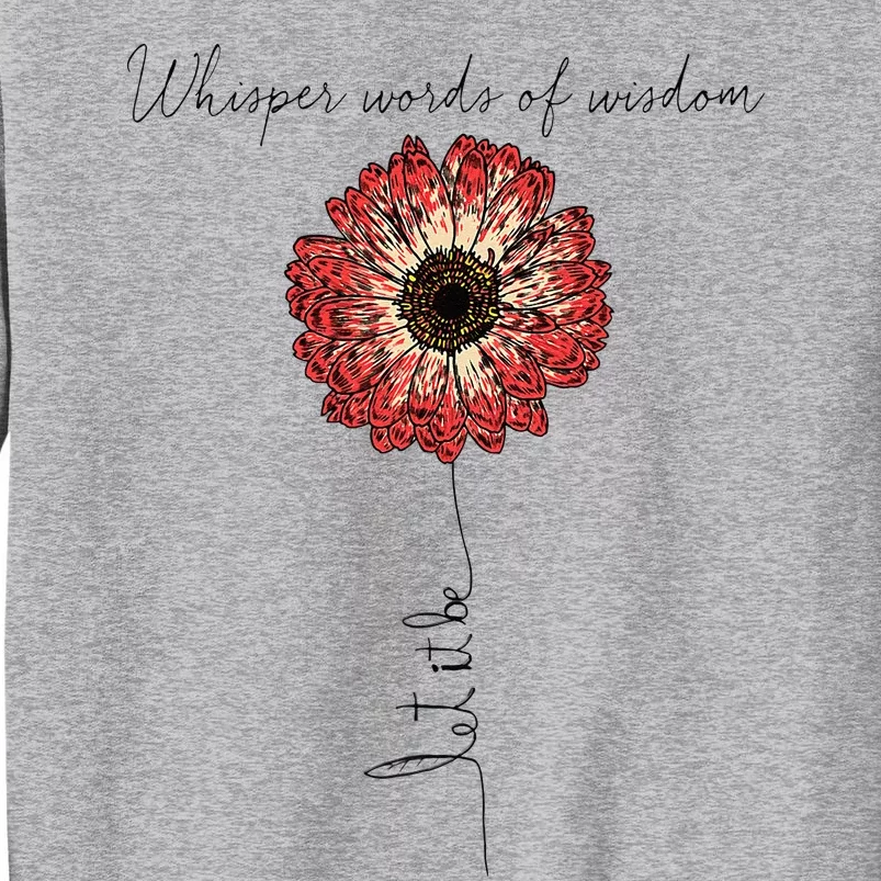 Whisper Words Of Wisdom Let Is Be Tall Sweatshirt