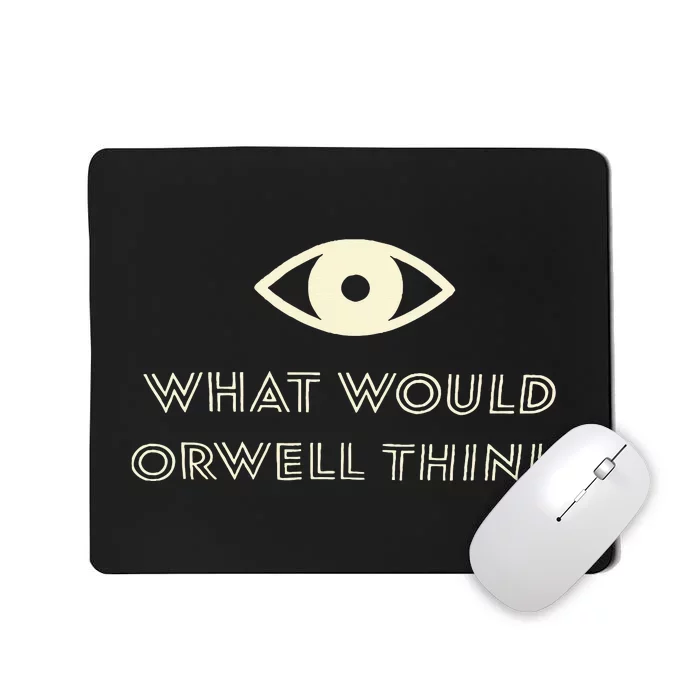 What Would Orwell Think Mousepad