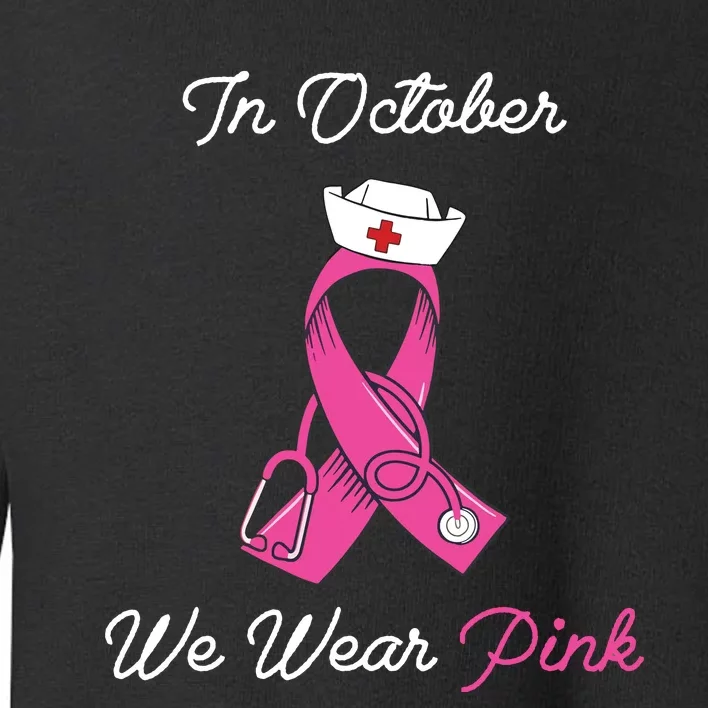 We Wear Pink Cute Stethoscope Breast Cancer Nurse Toddler Sweatshirt