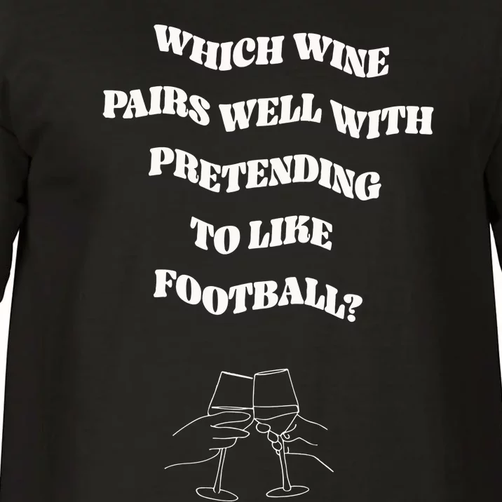 Which Wine Pairs Well With Pretending To Like Football Comfort Colors T-Shirt