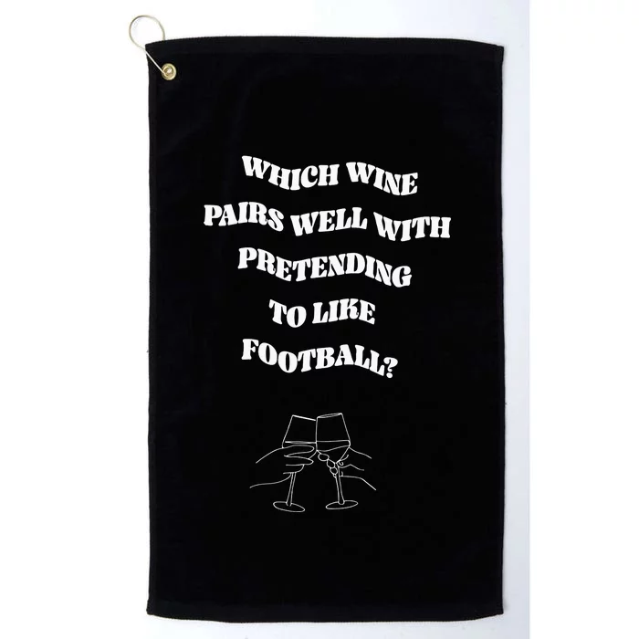 Which Wine Pairs Well With Pretending To Like Football Platinum Collection Golf Towel