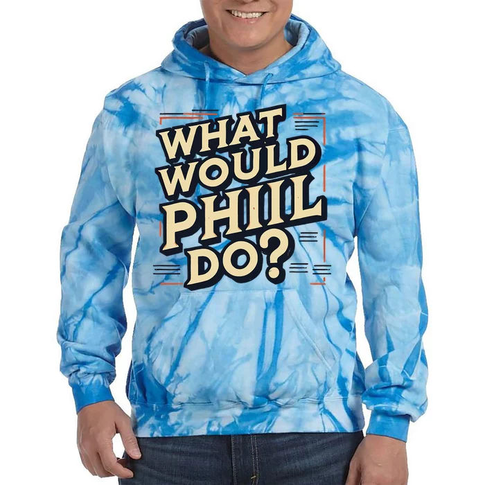 What Would Phil Do Name Phil Phil Tie Dye Hoodie