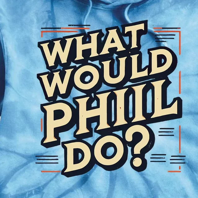 What Would Phil Do Name Phil Phil Tie Dye Hoodie