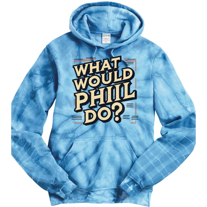 What Would Phil Do Name Phil Phil Tie Dye Hoodie