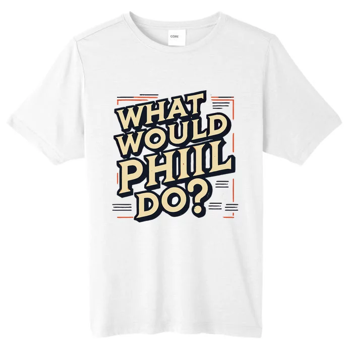 What Would Phil Do Name Phil Phil ChromaSoft Performance T-Shirt