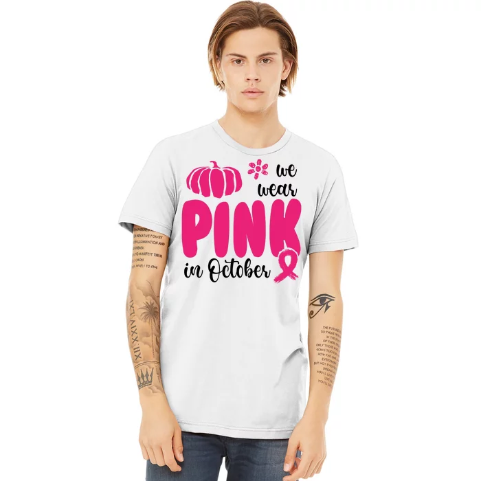 We Wear Pink In October Pumpkin Ribbon Premium T-Shirt