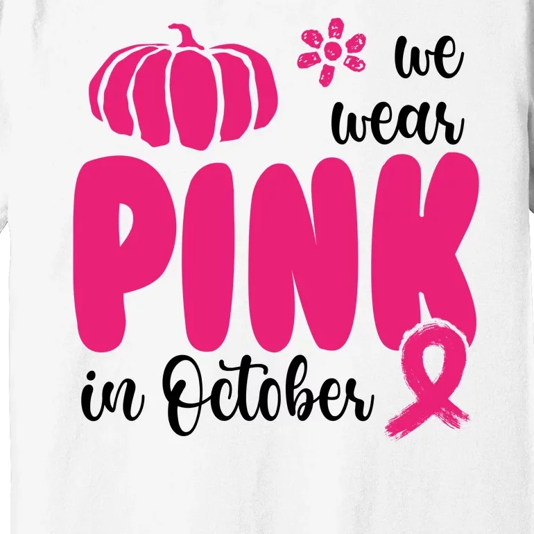 We Wear Pink In October Pumpkin Ribbon Premium T-Shirt