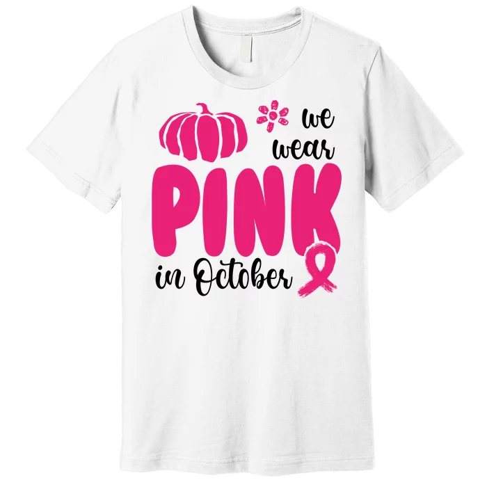 We Wear Pink In October Pumpkin Ribbon Premium T-Shirt