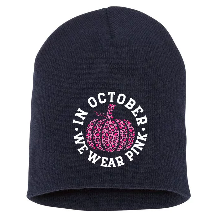 We Wear Pink In October Breast Cancer Awareness Pumpkin Leopard Gift Short Acrylic Beanie