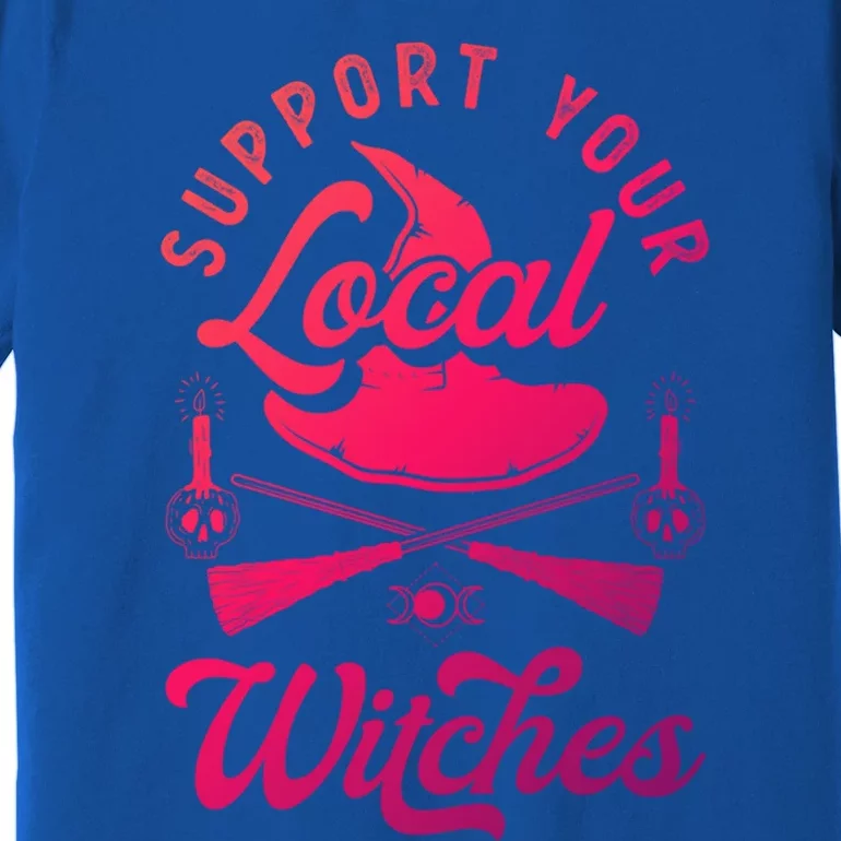 Witchcraft Wicca Pagan Support Your Local Witches Gift Premium T-Shirt