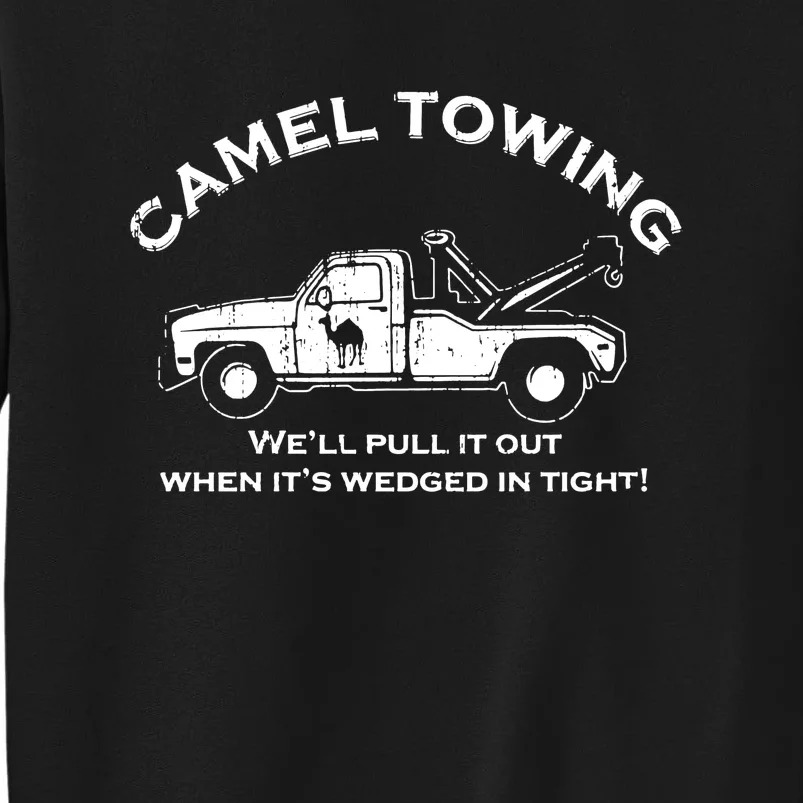 We Will Pull It Out When Its Wedged In Tight Camel Towing Tall Sweatshirt