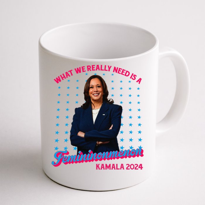 What We Really Need Is A Femininomenon Kamala Harris 2024 Front & Back Coffee Mug