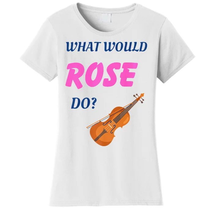 What Would Rose Do Women's T-Shirt