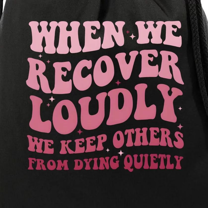 When We Recover Loudly We Keep Other From Dying Quietly Drawstring Bag