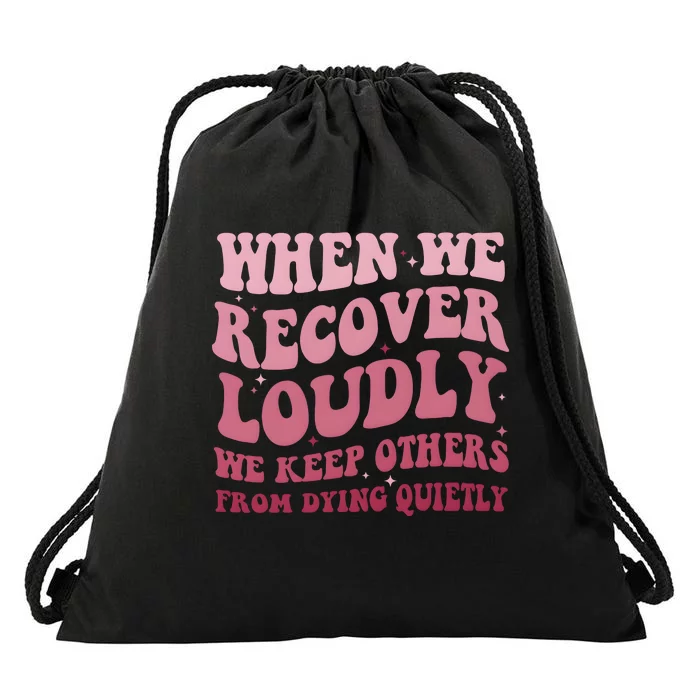 When We Recover Loudly We Keep Other From Dying Quietly Drawstring Bag