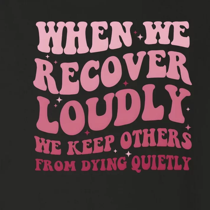 When We Recover Loudly We Keep Other From Dying Quietly Toddler Long Sleeve Shirt