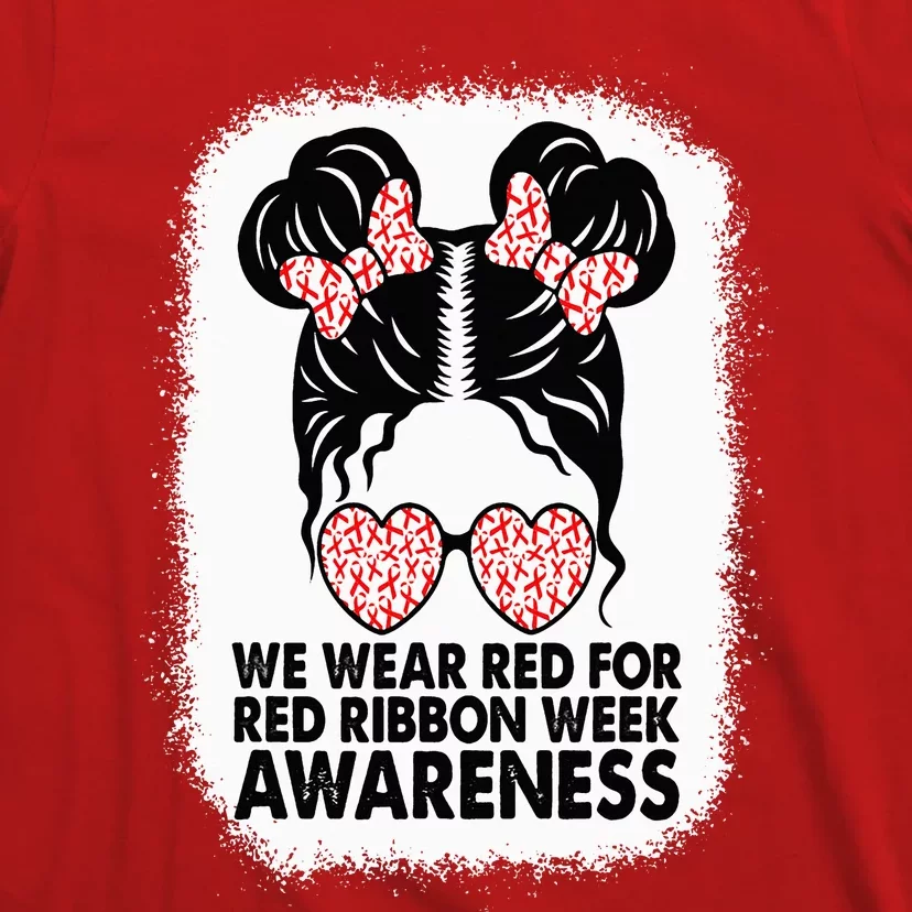 We Wear Red For Red Ribbon Week Awareness Messy Bun Bleached T-Shirt