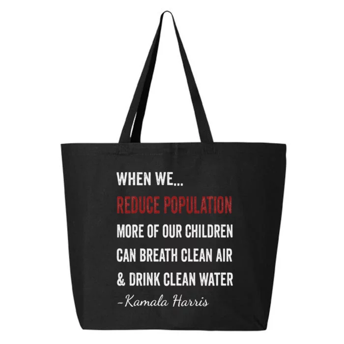 When We Reduce Population Kamala Harris Said Funny Saying 25L Jumbo Tote