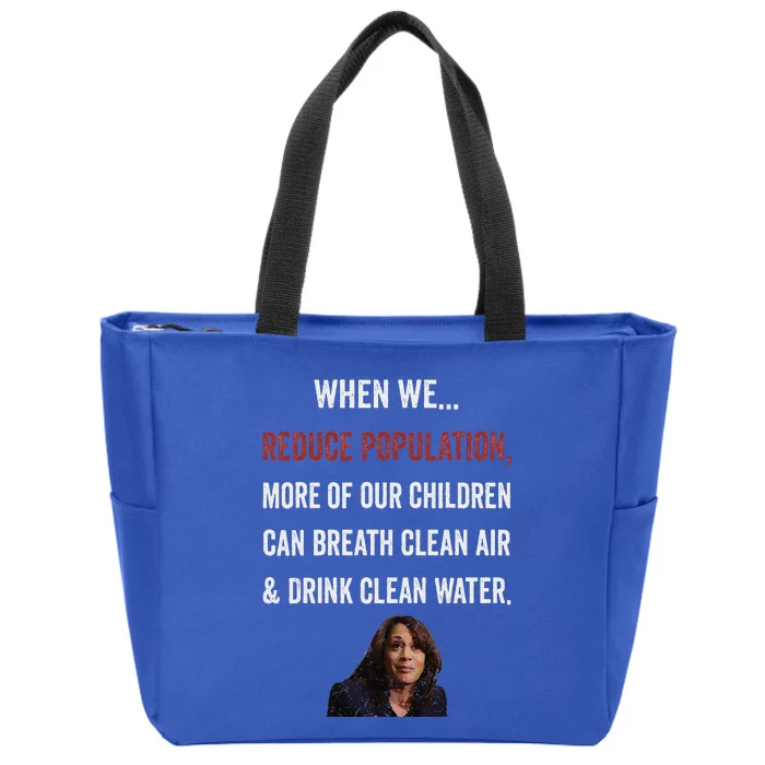 When We Reduce Population Kamala Harris Said Funny Saying Zip Tote Bag